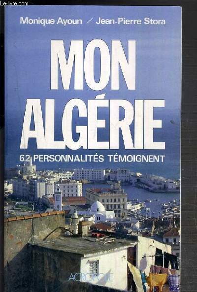 MON ALGERIE - 62 PERSONNALITES TEMOIGNENT