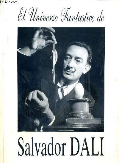 EL UNIVERSO FANTASTICO DE SALVADOR DALI - TEXTE EN FRANCAIS-ANGLAIS-ESPAGNOL.