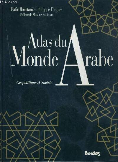 ATLAS DU MONDE ARABE - GEOPOLITIQUE ET SOCIETE
