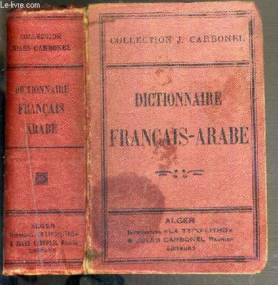 DICTIONNAIRE FRANCAIS-ARABE CONTENANT LES PRINCIPAUX MOTS EMPLOYES DANS LA CONVERSATION, LE STYLE EPISTOLAIRE ET JUDICIAIRE - NOUVELLE EDITION / COLLECTION JULES CARBONEL