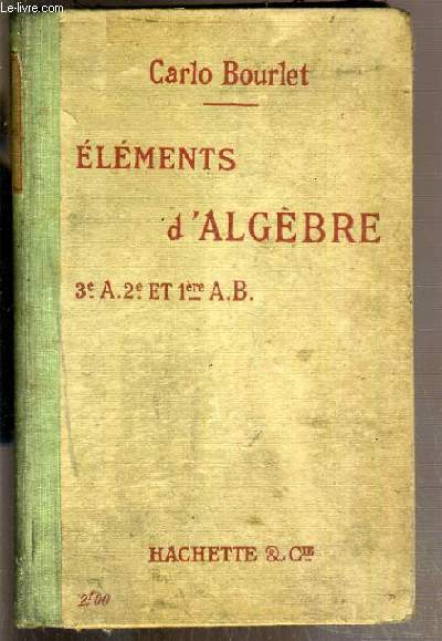 ELEMENTS D'ALGEBRE - 3e-A-2e et 1ere A.B. - CONTENANT 631 EXERCICES ET PROBLEMES - 5eme EDITION REVUE - COURS COMPLET DE MATHEMATIQUES.