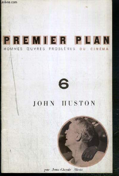 PREMIER PLAN - N6 - FEVRIER 1960 - JOHN HUSTON PAR JEAN-CLAUDE ALLAIS - HOMMES OEUVRES PROBLEMES DU CINEMA - qui est le heros hustonien? - pendant le tournage des racines du ciel - l'aventure hustonienne - le tresor de la Sierra Madre - Africa Queen ..