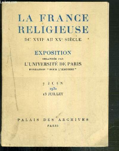LA FRANCE RELIGIEUSE DU XVIIe AU XXe SIECLE - EXPOSITION ORGANISEE PAR L'UNIVERSITE DE PARIE, FONDATION 