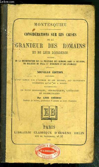 CONSIDERATIONS SUR LES CAUSES DE LA GRANDEUR DES ROMAINS ET DE LEUR DECADENCE SUIVIES DE LA DISSERTATION SUR LA POLITIQUE DES ROMAINS DANS LA RELIGION, DU DIALOGUE DE SYLLA ET D'EUCRATE ET DE LYSIMAQUE - NOUVELLE EDITION