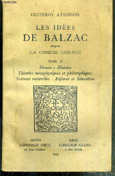 LES IDEES DE BALZAC D'APRES LA COMEDIE HUMAINE - TOME II. MOEURS - HISTOIRE - THEORIES METAPHYSIQUES ET PHILOSOPHIQUES - SCIENCES NATURELLES - ENFANCE ET EDUCATION
