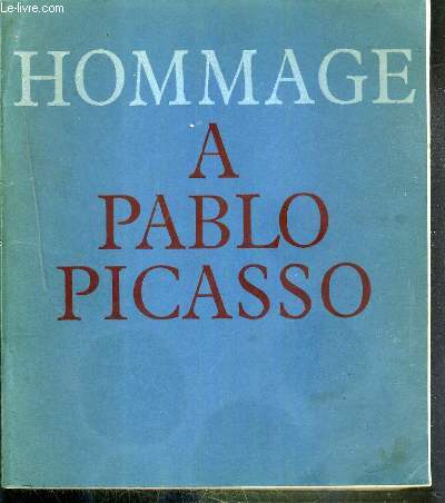 HOMMAGE A PABLO PICASSO - PEINTURES (GRAND PALAIS) - DESSINS - SCULPTURES - CERAMIQUES (PETIT PALAIS) - MINISTERE D'ETAT AFFAIRES CULTURELLES VILLE DE PARIS - NOVEMBRE 1966 - FEVRIER 1967