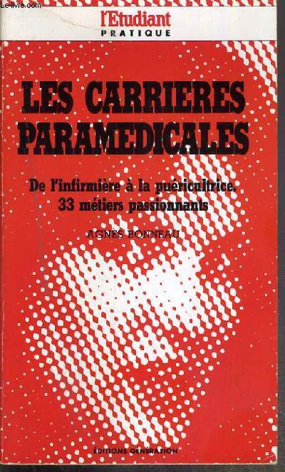 LES CARRIERES PARAMEDICALES - DE L'INFIRMIERE A LA PUERICULTRICE - 33 METIERS PASIONNANTS / L'ETUDIANT PRATIQUE