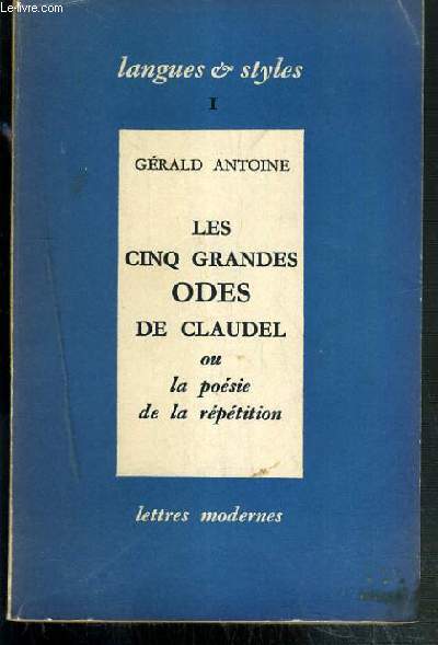 LES CINQ GRANDES ODES DE CLAUDEL OU LA POESIE DE LA REPETITION / COLLECTION LANGUES & STYLES I