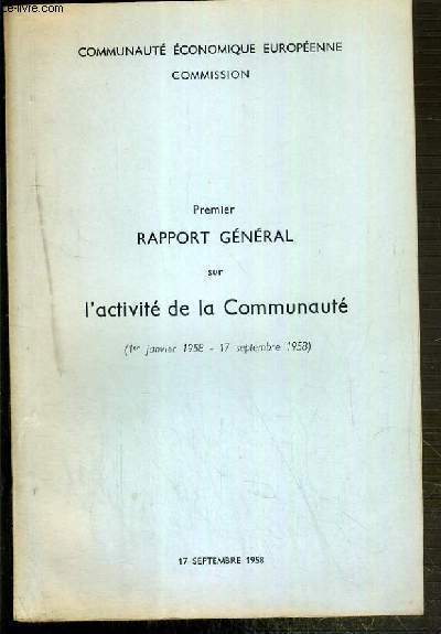 1er RAPPORT GENERAL SUR L'ACTIVITE DE LA COMMUNAUTE (1er janvier 1958 au 17 sept. 1958) - 17 SEPTEMBRE 1958 - COMMUNAUTE ECONOMIQUE EUROPEENE COMMISSION