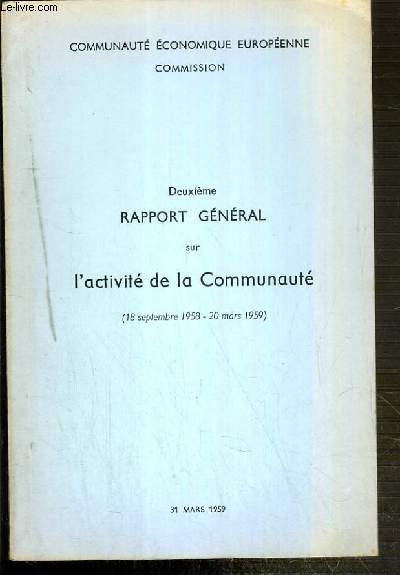 2eme RAPPORT GENERAL SUR L'ACTIVITE DE LA COMMUNAUTE (18 septembre 1958 au 20 mars 1959) - 31 MARS 1959 - COMMUNAUTE ECONOMIQUE EUROPEENE COMMISSION