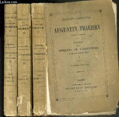 HISTOIRE DE LA CONQUETE DE L'ANGLETERRE PAR LES NORMANDS de ses causes et de ses suites jusqu' nos jours en Angleterre, en Ecosse, en Irlande et sur le continent (3 TOMES: I + III + IV) - OEUVRES COMPLETES DE M. AUGUSTIN THIERRY (VOLUME 1 + 3 + 4)
