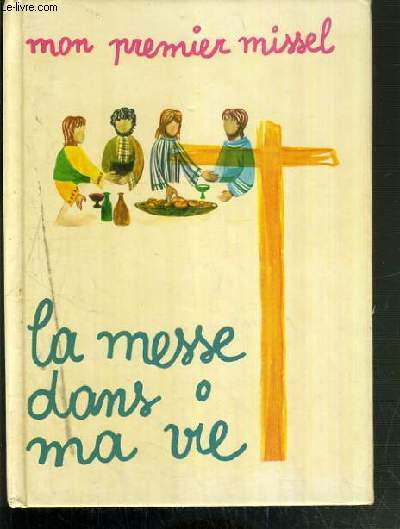 LA MESSE DANS MA VIE - MON PREMIER MISSEL