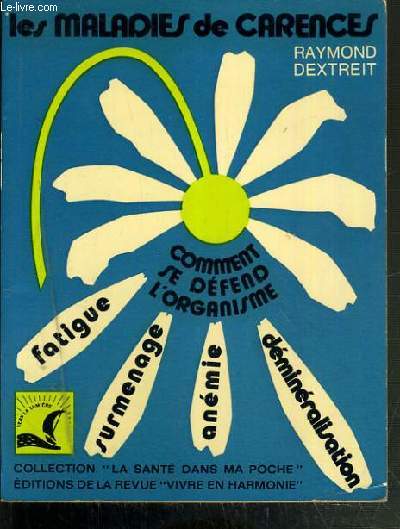 LES MALADES DE CARENCES - ANEMIE - DEMINERALISATION - TUBERCULOSE CHRONIQUE - FATIGUE ET SURMENAGE - COMMENT SE DEFEND L'ORGANISME