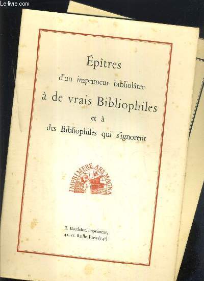 EPITRES D'UN IMPRIMEUR BIBLIOTATRE A DE VRAIS BIBLIOPHILES ET A DES BIBLIOPHILES QUI S'IGNORENT + BIBLIOPHILES ET A DES BIBLIOPHILES QUI S'IGNORENT (2e)