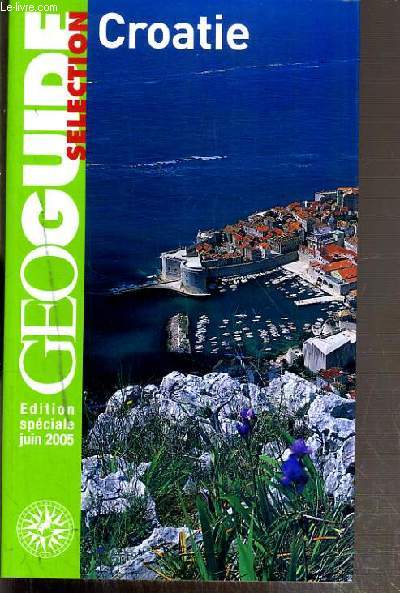 CROATIE - GEOGUIDE SELECTION - EDITION SPECIALE JUIN 2005