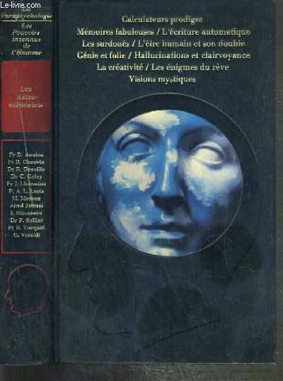 LES EXTRA-SENSORIELS - CALCULTATEURS PRODIGES, LES SURDOUES, GENIE ET FOLIE, HALLUCINATIONS ET CLAIRVOYANCE, MEMOIRES FABULEUSES, L' ETRE HUMAIN ET SON DOUBLE... / COLLECTION LES POUVOIRS INCONNUS DE L'HOMME