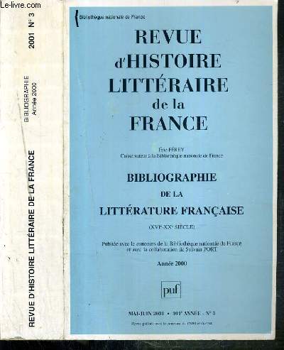 REVUE D'HISTOIRE LITTERAIRE DE LA FRANCE - N3 - MAI-JUIN 2001 - BIBLIOGRAPHIE DE LA LITTERATURE FRANCAISE - (XVIe-XXe SIECLE) / BIBLIOTHEQUE NATIONALE DE FRANCE