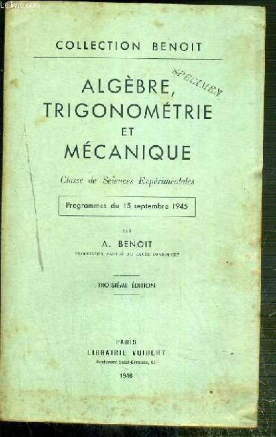 ALGEBRE TRIGONOMETRIE ET MECANIQUE - CLASSE DE SCIENCES EXPERIMENTALES - PROGRAMMES DU 15 SEPTEMBRE 1945 / COLLECTION BENOIT - SPECIMEN