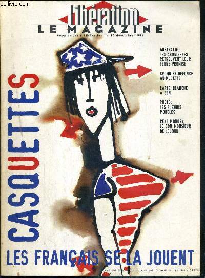 LIBERATION LE MAGAZINE - N4 - SUPPLEMENT A LIBERATION DU 17 DECEMBRE 1994 - CASQUETTES LES FRANCAIS SE LA JOUENT - casquettes US: la grande prise de tte - Rene Monory, le bon monsieur de Loudun - des suedois modeles, juste avec l'Europe - Cooktown..