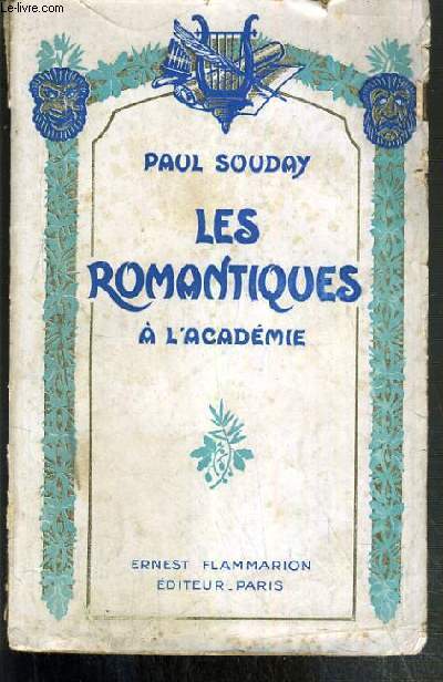 LES ROMANTIQUES A L'ACADEMIE - SUIVI DES DISCOURS DE RECEPTION DE MM. DE LAMARTINE, CHARLES NODIER, VICTOR HUGO, SAINTE-BEUVE, ALFRED DE VIGNY...