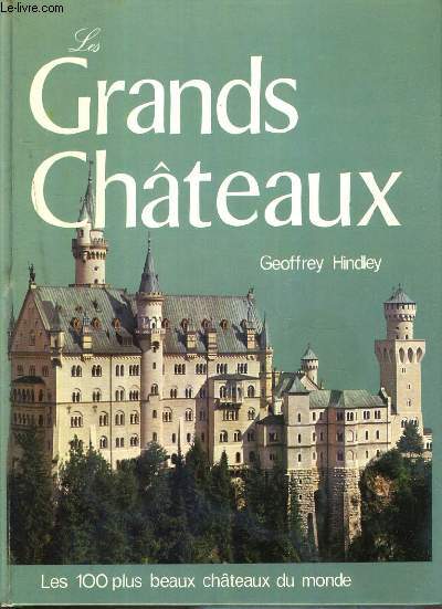 LES GRANDS CHATEAUX - LES 100 PLUS BEAUX CHATEAUX DU MONDE