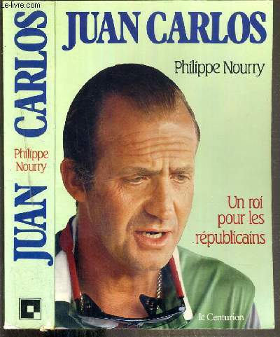 JUAN CARLOS - UN ROI POUR LES REPUBLICAINS