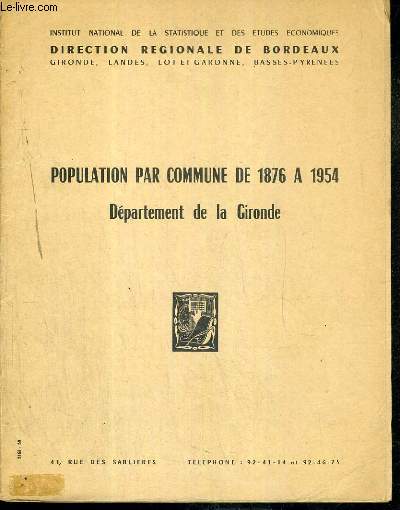 POPULATION PAR COMMUNE DE 1876 A 1954 - DEPARTEMENT DE LA GIRONDE - INSTITUT NATIONAL DE LA STATISTIQUE ET DES ETUDES ECONOMIQUES - DIRECTION REGIONALES DE BORDEAUX, GIRONDE, LANDES, LOT ET GARONNE, BASSES-PYRENEES.