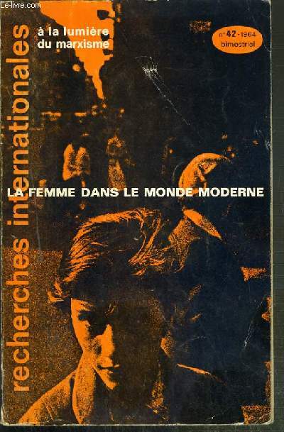 RECHERCHES INTERNATIONALE A LA LUMIERE DU MARXISME - N42 - MARS-AVRIL 1964 - LA FEMME DANS LE MONDE MODERNE - recherches internationales, la femme dans le monde moderne.. - les femmes dans la France d'aujourd'hui - la famille dans la grande ville...