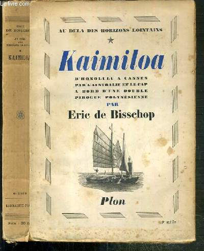 KAIMILOA D'HONOLULU A CANNES PAR L'AUSTRALIE ET LE CAP A BORD D'UNE DOUBLE PIROGUE POLYNESIENNE / COLLECTION AU DELA DES HORIZONS LOINTAINS