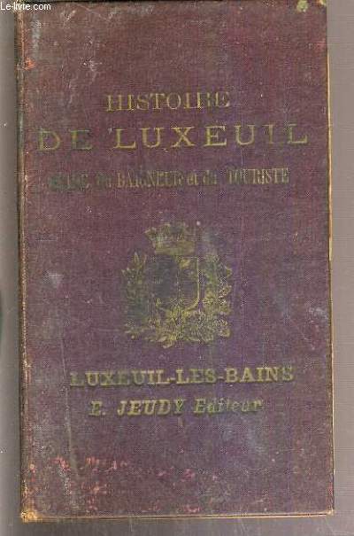 HISTOIRE DE LUXEUIL - GUIDE DU BAIGNEUR ET DU TOURISTE