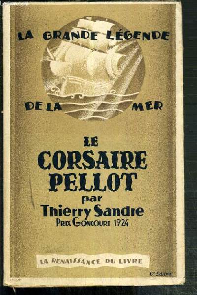 LE CORSAIRE PELLOT / COLLECTION LA GRANDE LEGENDE DE LA MER QUI COURUT POUR LE ROI, POUR LA REPUBLIQUE ET POUR L'EMPEREUR, ET QUI ETAIT BASQUE