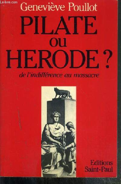 PILATE OU HERODE ? - DE L'INDIFFENCE AU MASSACRE