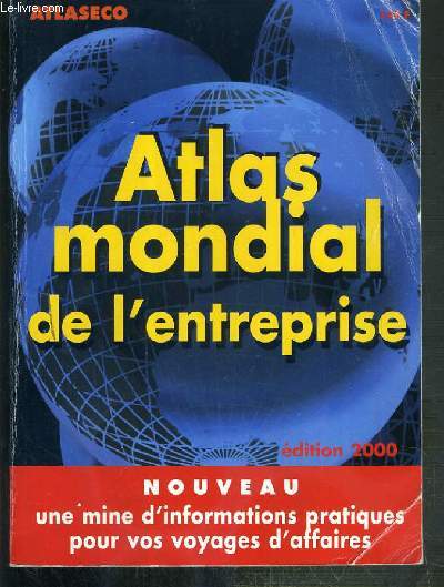 ATLAS MONDIAL DE L'ENTREPRISE - EDITION 2000 - NOUVEAU - UNE MINE D'INFORMATIONS PRATIQUES POUR VOS VOYAGES D'AFFAIRES.