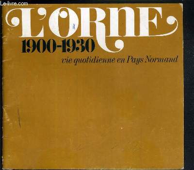 L'ORNE - 1900-1930 - VIE QUOTIDIENNE EN PAYS-NORMAND - EXPOSITION - MUSEE ET TRADITIONS POPULAIRES ET LES ARCHIVES DEPARTEMENTALES DE L'ORNE