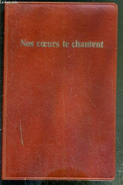 NOS COEURS TE CHANTENT - RECUEIL A L'USAGE DES EGLISES DE LA FEDERATION PROTESTANTE DE FRANCE - RECUEIL A 1 VOIX