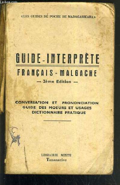 GUIDE-INTERPRETE FRANCAIS-MALGACHE - 2eme EDITION - CONVERSATION ET PRONONCIATION - GUIDE DES MOEURS ET USAGES DICTIONNAIRE PRATIQUE / LES GUIDES DE POCHE DE MADAGASIKARA.