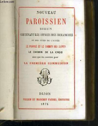 NOUVEAU PAROISSIEN ROMAIN - N163 Bis - CONTENANT LES OFFICES DES DIMANCHES ET DES FETES DE L'ANNEE - LE PROPRE ET LE COMMUN DES SAINTS - LE CHEMIN DE LA CROIX AINSI QUE LES EXERCICES POUR LA PREMIERE COMMUNION - TEXTE EN LATIN ET FRANCAIS.