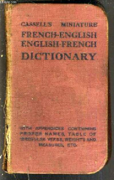 CASSELL'S MINIATURE - FRENCH-ENGLISH - ENGLISH-FRENCH DICTIONARY - WITH APPENDICES CONTAINING PROPER NAMES, TABLES OF IRREGULAR VERBS, WEIGHT AND MEASURES, A GUIDE TO THE MENU ETC..