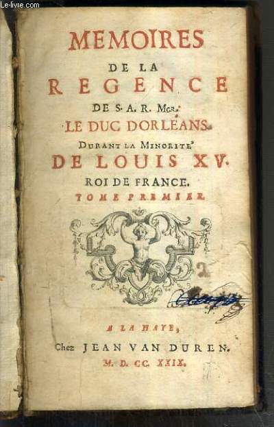 MEMOIRES DE LA REGENCE LE DUC DORLEANS DURANT LA MINORITE DE LOUIS XV ROI DE FRANCE - TOME PREMIER