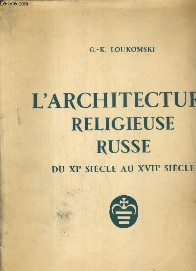 L'ARCHITECTURE RELIGIEUSE RUSSE DU XIe SIECLE AU XVIIe SIECLE