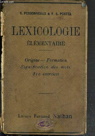 LEXICOLOGIE ELEMENTAIRE - ORIGINE - FORMATION - SIGNIFICATION DES MOTS 510 EXERCICES - A L'USAGE DES ECOLES PRIMAIRES SUPERIEURES.