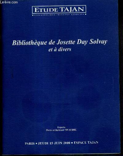 CATALOGUE DE VENTE AUX ENCHERES - BIBLIOTHEQUE DE JOSETTE DAY SOLVAY ET A DIVERS - LIVRES ANCIENS ... - ESPACE TAJAN - 15 JUIN 2000