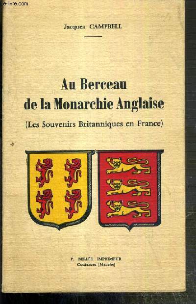 AU BERCEAU DE LA MONARCHIE ANGLAISE (LES SOUVENIRS BRITANNIQUES EN FRANCE) - TEXTE EN ANGLAIS TRADUCTION EN FRANCAIS.