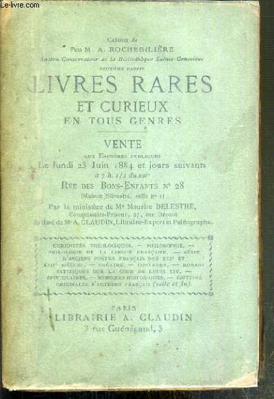CATALOGUES DE VENTE AUX ENCHERES - CATALOGUE DES LIVRES RARES ET CURIEUX EN TOUS GENRES COMPOSANT LA BIBLIOTHEQUE DE FEU M.A. ROCHEBILIERE - 23 JUIN 1884.