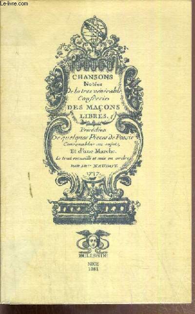 NAUDOT - CHANSONS MACONNIQUES - CHANSONS NOTEES DE LA TRES VENERABLE CONFERIE DES MACONS LIBRES - PRECEDEES DE QUELQUES PIECES DE POESIE CONVENABLES AU SUJET ET D'UNE MARCHE.