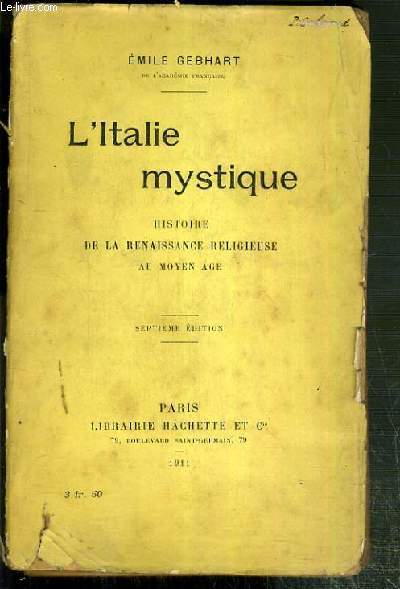 L'ITALIE MYSTIQUE - HISTOIRE DE LA RENAISSANCE RELIGIEUSE AU MOYEN AGE