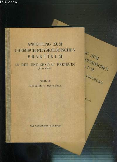 ANLEITUNG ZUM CHEMISCH-PHYSIOLOGISCHEN PRATIKUM AN DER UNIVERSITT FREIBURG (SCHWEIZ) - 2 TOMES - A + B - A. deskriptive biochemie - B. biochemische methoden der untersuchung von krperflssiigkeiten - TEXTE EXCLUSIVEMENT EN ALLEMAND