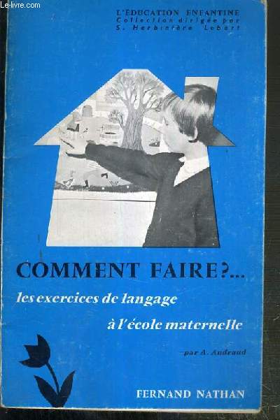 COMMENT FAIRE?.. - LES EXERCICES DE LANGAGE A L'ECOLE MATERNELLE / COLLECTION L'EDUCATION ENFANTINE.