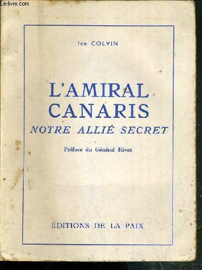 L'AMIRAL CANARIS NOTRE ALLIE SECRET