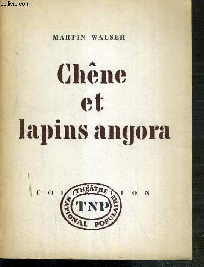 CHENE ET LAPINS ANGORA - CHRONIQUE DRAMATIQUE DE MARTIN WALSER / COLLECTION THEATRE NATIONAL POPULAIRE